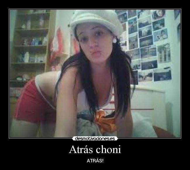 Atrás choni - ATRÁS!