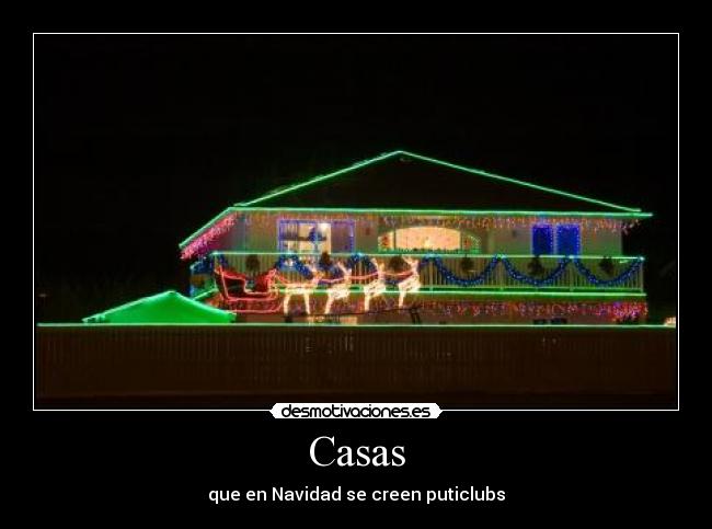 Casas - que en Navidad se creen puticlubs