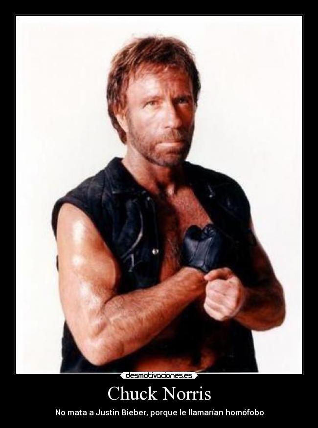 Chuck Norris - No mata a Justin Bieber, porque le llamarían homófobo