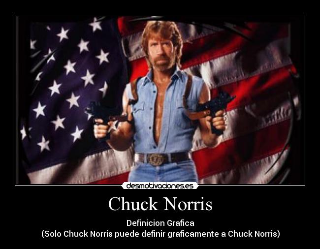 Chuck Norris - Definicion Grafica
(Solo Chuck Norris puede definir graficamente a Chuck Norris)