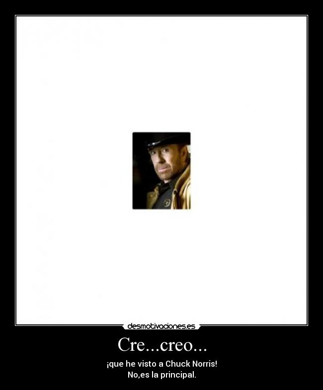 Cre...creo... - ¡que he visto a Chuck Norris!
No,es la principal.