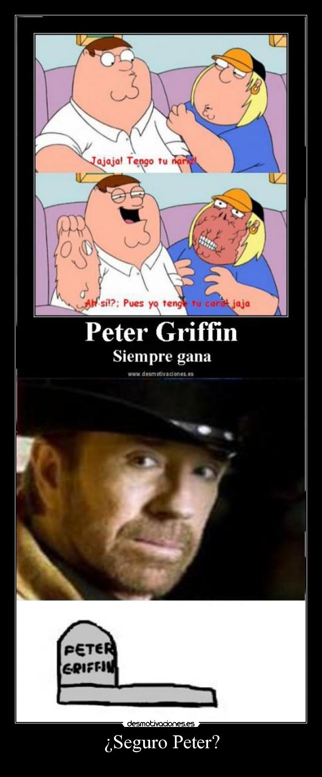 ¿Seguro Peter? -