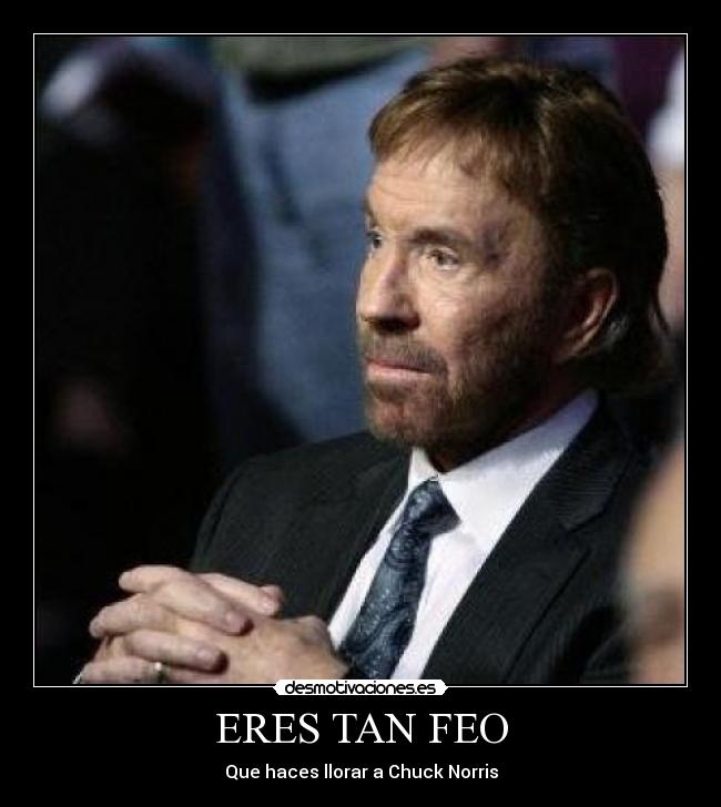 ERES TAN FEO -