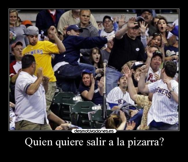 Quien quiere salir a la pizarra? -