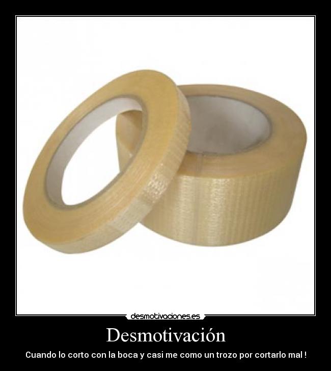Desmotivación - Cuando lo corto con la boca y casi me como un trozo por cortarlo mal !