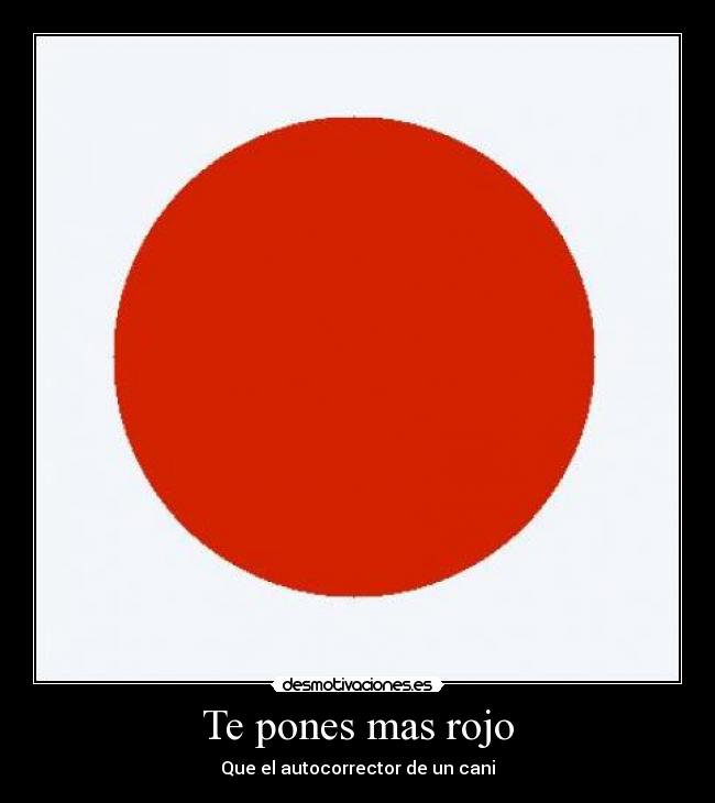 Te pones mas rojo - Que el autocorrector de un cani