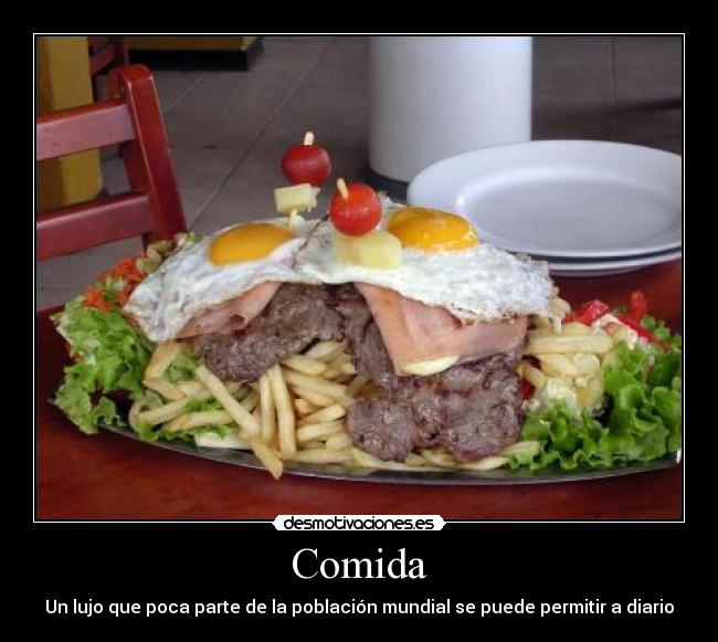Comida - Un lujo que poca parte de la población mundial se puede permitir a diario