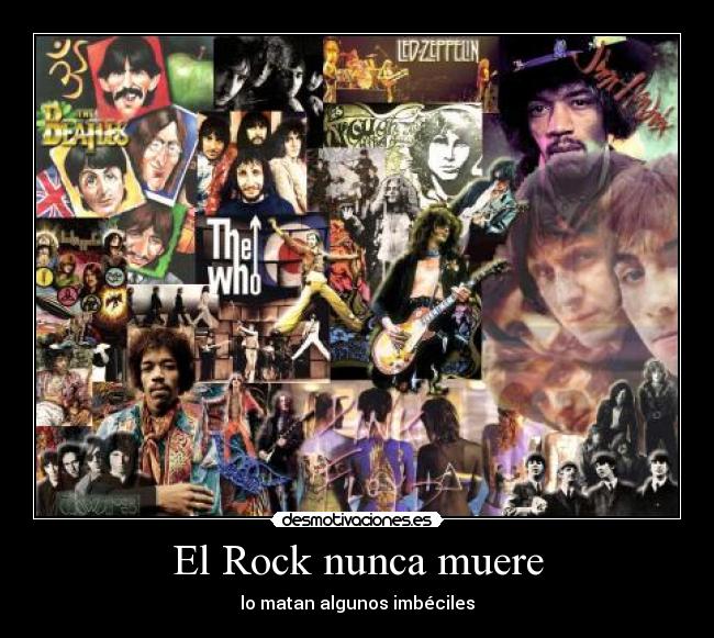 El Rock nunca muere - lo matan algunos imbéciles