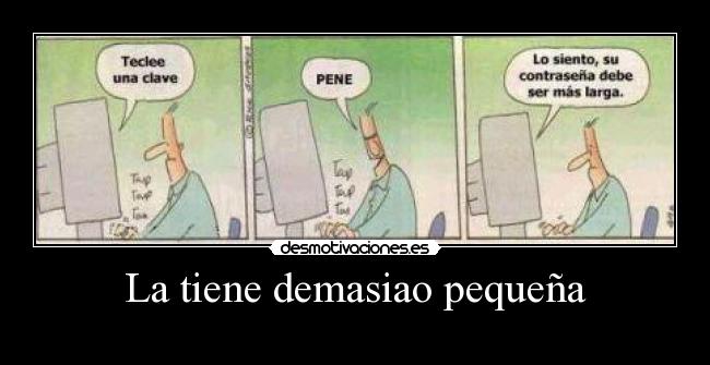 La tiene demasiao pequeña -