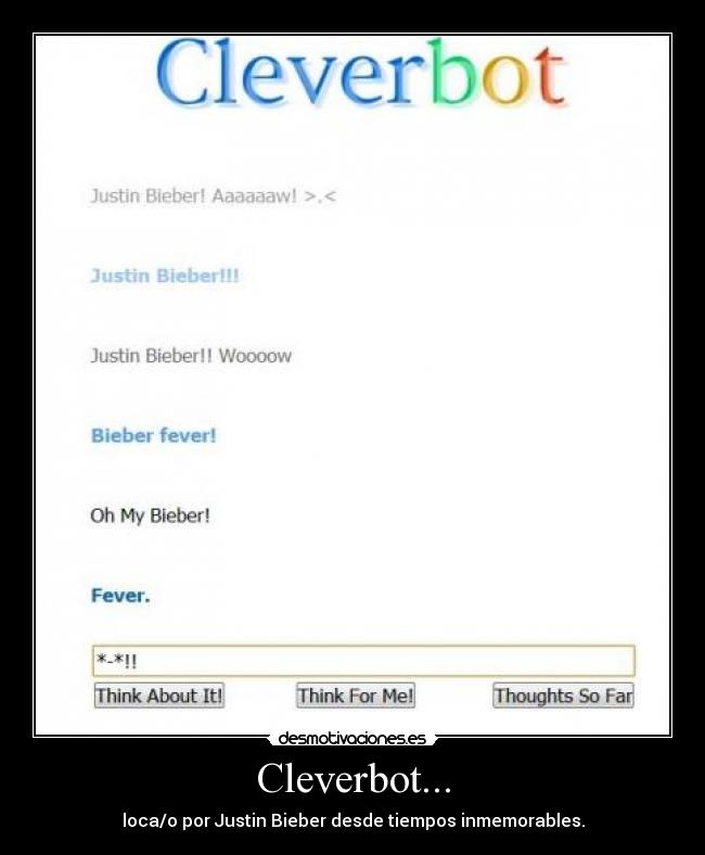 Cleverbot... - loca/o por Justin Bieber desde tiempos inmemorables.