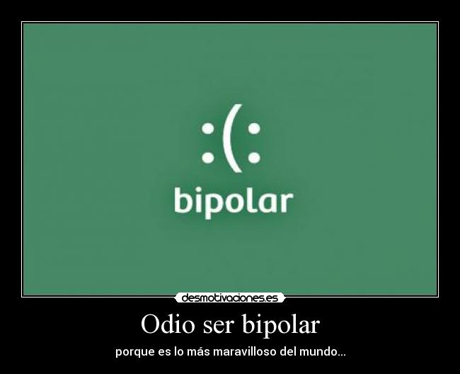 Odio ser bipolar -