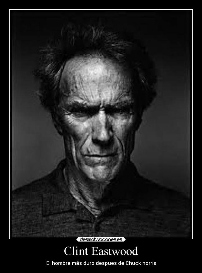 Clint Eastwood - El hombre más duro despues de Chuck norris