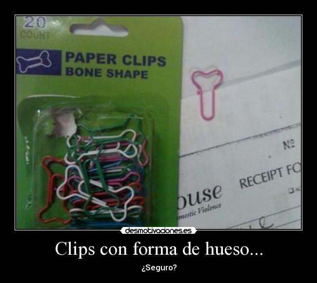 Clips con forma de hueso... - ¿Seguro?