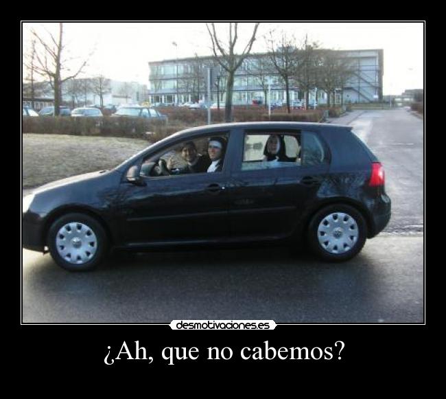 ¿Ah, que no cabemos? -