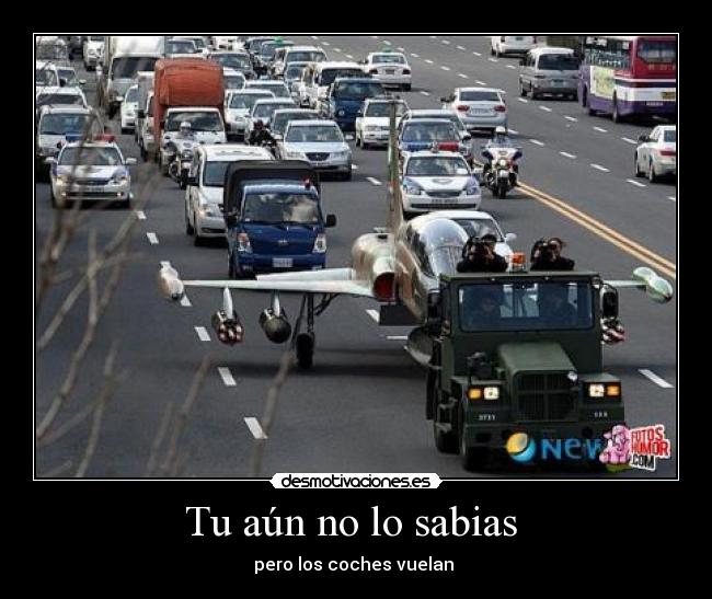 Tu aún no lo sabias  - pero los coches vuelan 