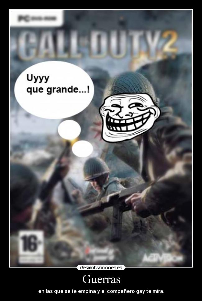 Guerras - en las que se te empina y el compañero gay te mira.