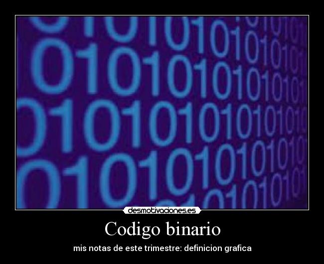 Codigo binario - mis notas de este trimestre: definicion grafica