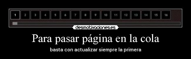Para pasar página en la cola -