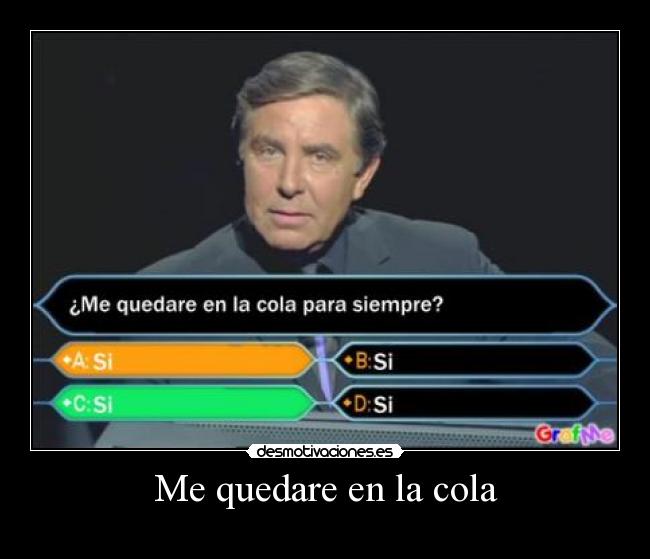 Me quedare en la cola -