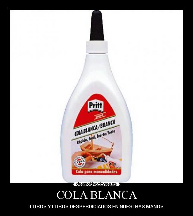 COLA BLANCA - LITROS Y LITROS DESPERDICIADOS EN NUESTRAS MANOS