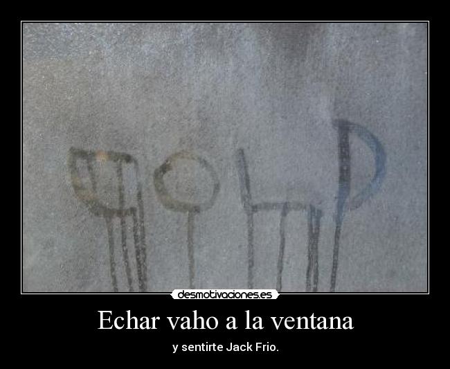 Echar vaho a la ventana -