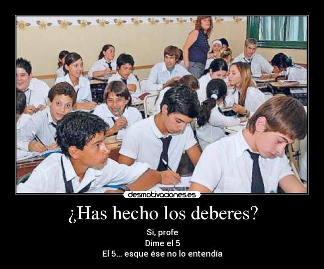 ¿Has hecho los deberes? -