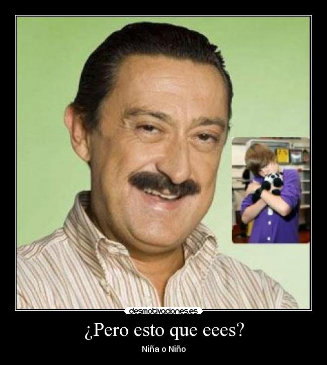 ¿Pero esto que eees? -