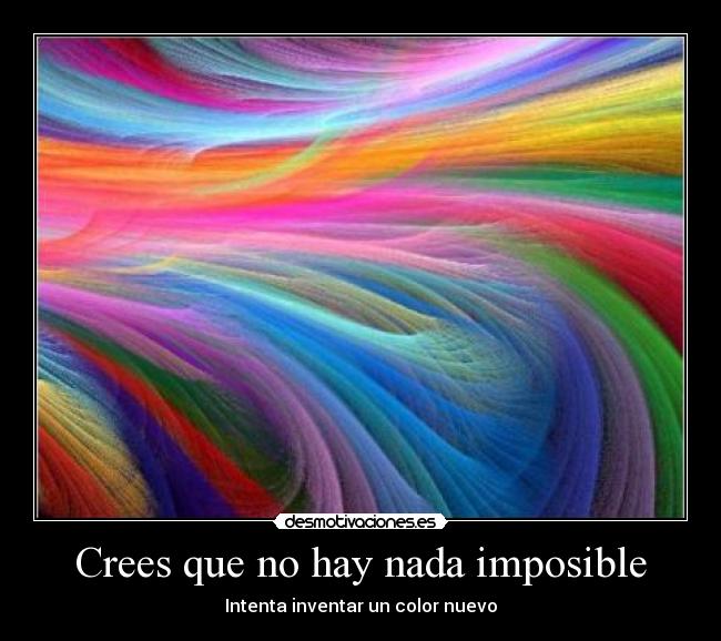 Crees que no hay nada imposible - 