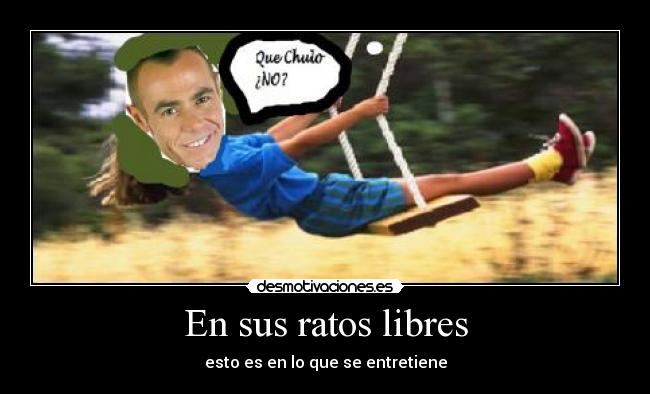 En sus ratos libres -