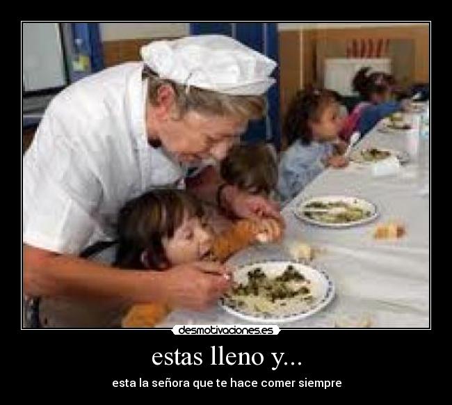 estas lleno y... -