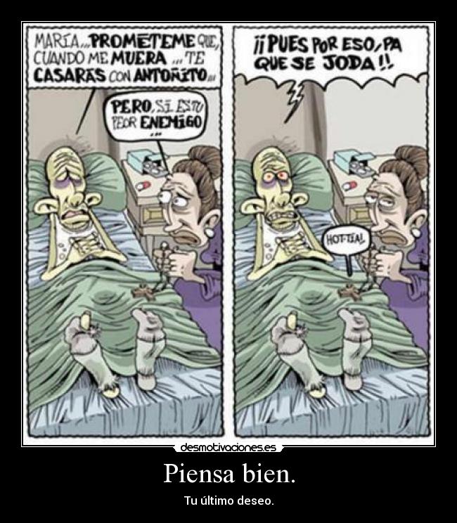 Piensa bien. -