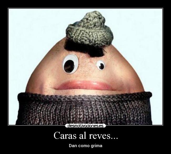 Caras al reves... - Dan como grima