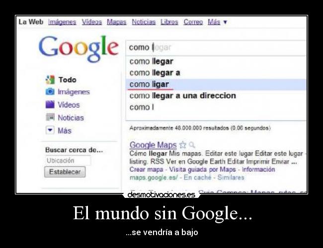 El mundo sin Google... - ...se vendría a bajo