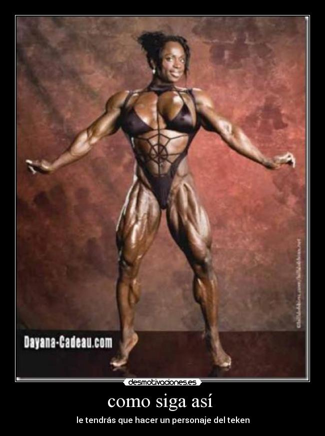 como siga así - le tendrás que hacer un personaje del teken