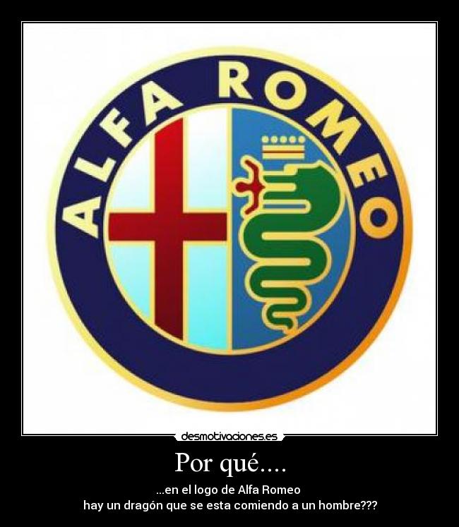 Por qué.... - ...en el logo de Alfa Romeo 
hay un dragón que se esta comiendo a un hombre???