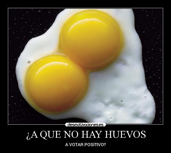 ¿A QUE NO HAY HUEVOS - A VOTAR POSITIVO?