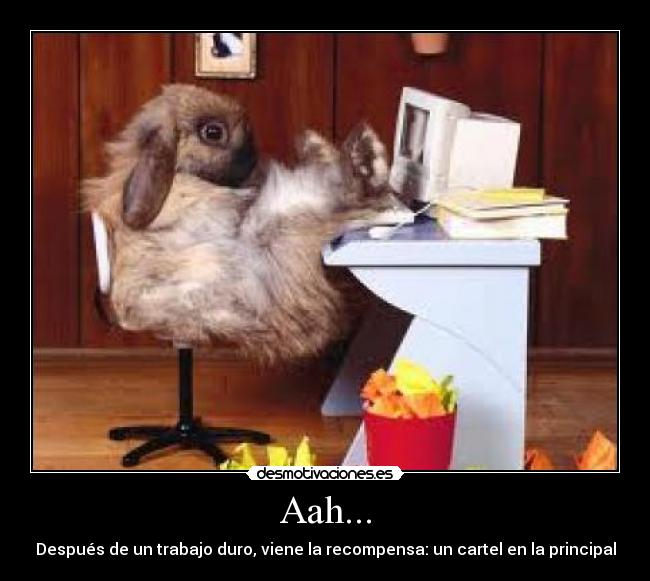 Aah... - Después de un trabajo duro, viene la recompensa: un cartel en la principal