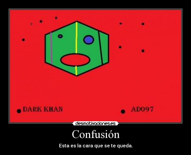 Confusión - Esta es la cara que se te queda.