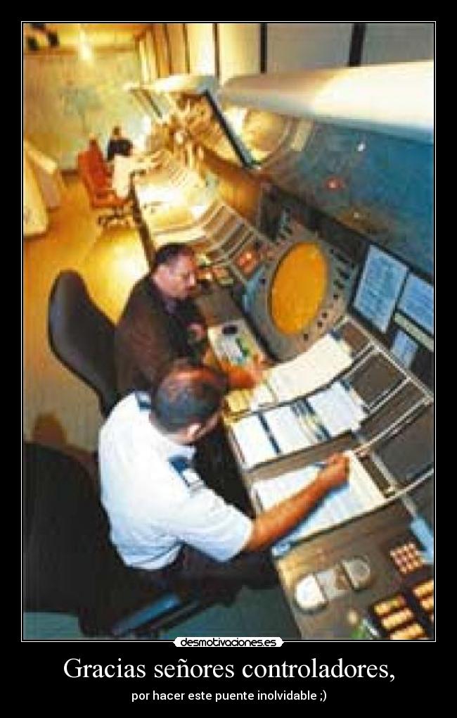 Gracias señores controladores, - por hacer este puente inolvidable ;)