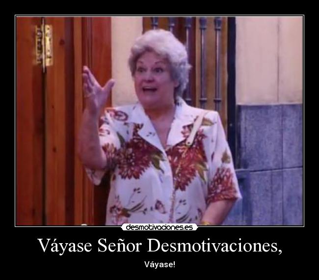 Váyase Señor Desmotivaciones, - 