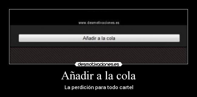 Añadir a la cola - La perdición para todo cartel