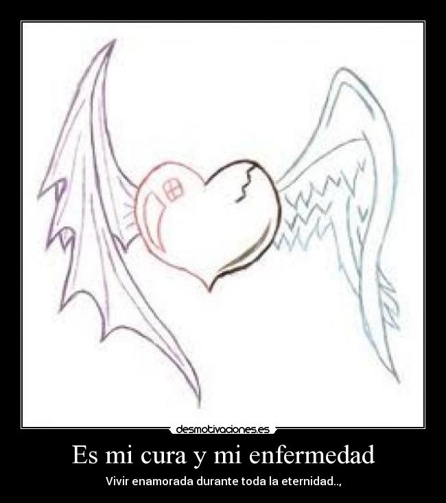 Es mi cura y mi enfermedad -