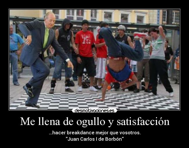 carteles juan carlos borbon break dance desmotivaciones