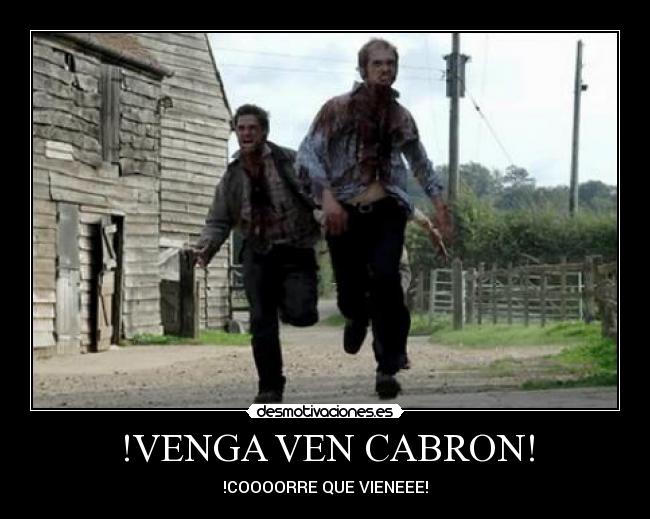 !VENGA VEN CABRON! - !COOOORRE QUE VIENEEE!