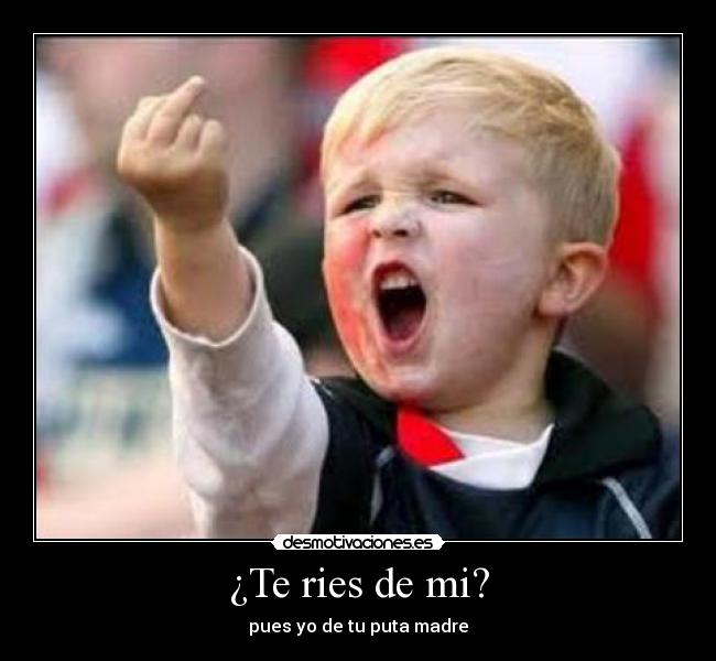 ¿Te ries de mi? - 