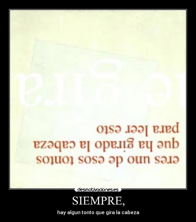 SIEMPRE, - hay algun tonto que gira la cabeza
