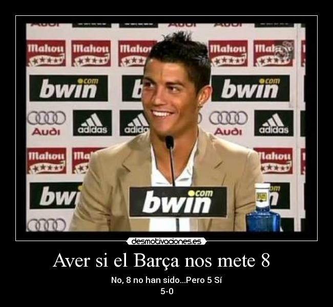 Aver si el Barça nos mete 8   - 