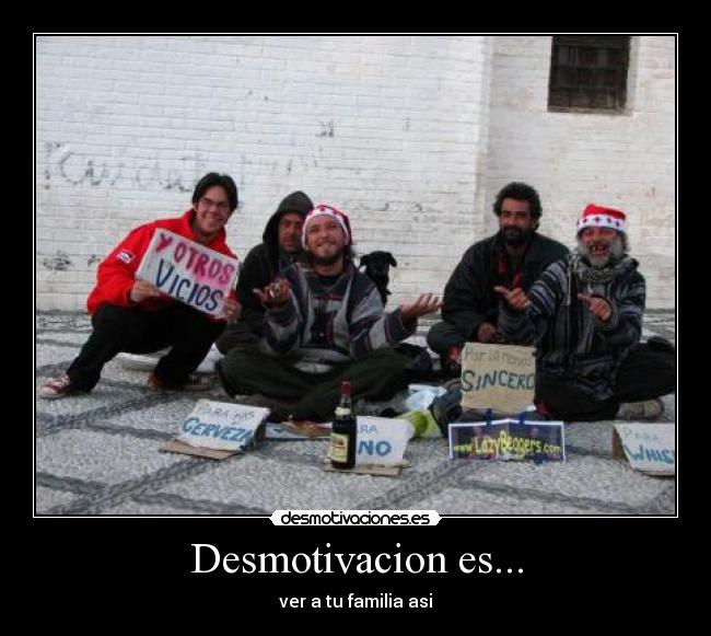 Desmotivacion es... - ver a tu familia asi