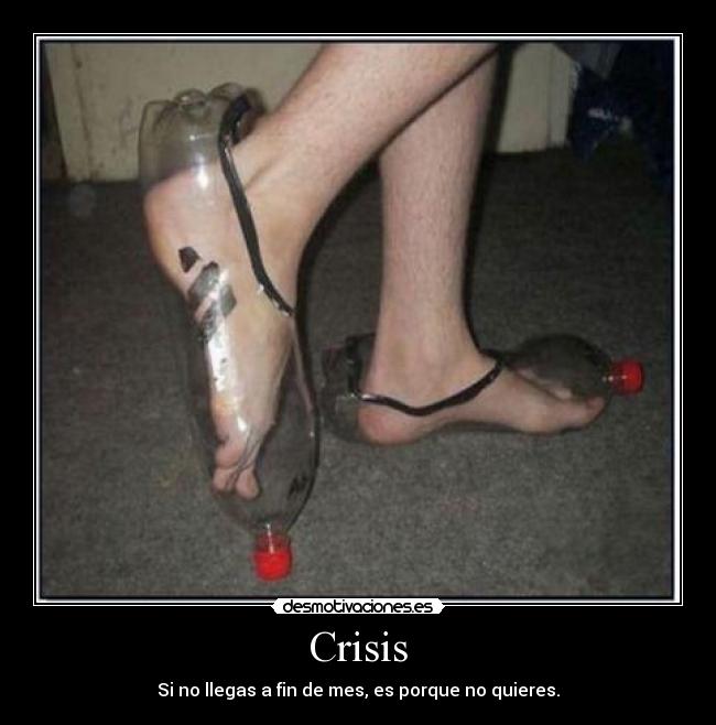Crisis - Si no llegas a fin de mes, es porque no quieres.