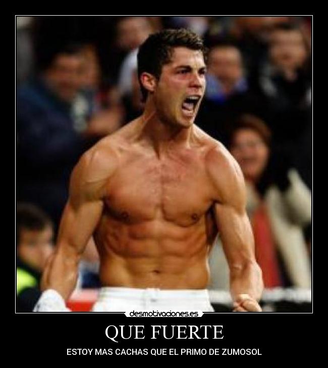 QUE FUERTE -